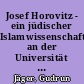 Josef Horovitz - ein jüdischer Islamwissenschaftler an der Universität Frankfurt und der Hebrew University of Jerusalem