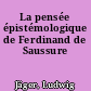 La pensée épistémologique de Ferdinand de Saussure