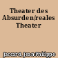 Theater des Absurden/reales Theater