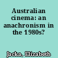 Australian cinema: an anachronism in the 1980s?