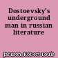 Dostoevsky's underground man in russian literature