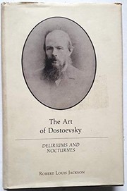 The art of Dostoevsky : deliriums and nocturnes