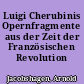 Luigi Cherubinis Opernfragmente aus der Zeit der Französischen Revolution