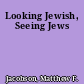 Looking Jewish, Seeing Jews