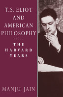 T. S. Eliot and American philosophy : the Harvard years