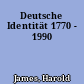 Deutsche Identität 1770 - 1990