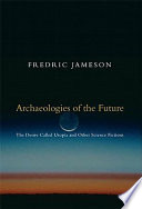 Archaeologies of the future : the desire called Utopia and other science fictions