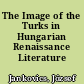 The Image of the Turks in Hungarian Renaissance Literature