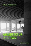 Architektur und Tod : zum architektonischen Umgang mit Sterben, Tod und Trauer ; eine Kulturgeschichte