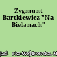 Zygmunt Bartkiewicz "Na Bielanach"