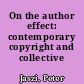 On the author effect: contemporary copyright and collective creativity