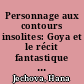Personnage aux contours insolites: Goya et le récit fantastique de son époque