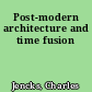 Post-modern architecture and time fusion