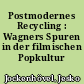 Postmodernes Recycling : Wagners Spuren in der filmischen Popkultur