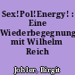 Sex!Pol!Energy! : Eine Wiederbegegnung mit Wilhelm Reich