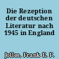 Die Rezeption der deutschen Literatur nach 1945 in England