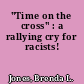 "Time on the cross" : a rallying cry for racists!