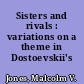 Sisters and rivals : variations on a theme in Dostoevskii's fiction