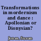 Transformations in mordernism and dance : Apollonian or Dionysian?