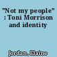 "Not my people" : Toni Morrison and identity