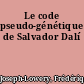 Le code pseudo-génétique de Salvador Dalí