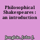 Philosophical Shakespeares : an introduction