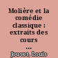 Molière et la comédie classique : extraits des cours de Louis Jouvet au conservatoire (1939-1940)