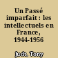 Un Passé imparfait : les intellectuels en France, 1944-1956