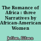 The Romance of Africa : three Narratives by African-American Women