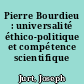 Pierre Bourdieu : universalité éthico-politique et compétence scientifique