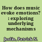 How does music evoke emotions? : exploring underlying mechanisms