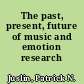 The past, present, future of music and emotion research