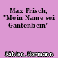 Max Frisch, "Mein Name sei Gantenbein"