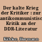Der kalte Krieg der Kritiker : zur antikommunistischen Kritik an der DDR-Literatur