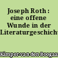 Joseph Roth : eine offene Wunde in der Literaturgeschichte