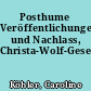 Posthume Veröffentlichungen und Nachlass, Christa-Wolf-Gesellschaft