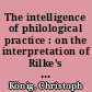 The intelligence of philological practice : on the interpretation of Rilke's Sonnet "O komm und geh"