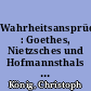 Wahrheitsansprüche : Goethes, Nietzsches und Hofmannsthals Ideen für eine allgemeine Philologie um 1905