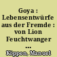 Goya : Lebensentwürfe aus der Fremde : von Lion Feuchtwanger bis Konrad Wolf