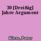 30 [Dreißig] Jahre Argument
