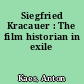 Siegfried Kracauer : The film historian in exile