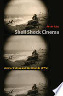 Shell shock cinema : Weimar culture and the wounds of war