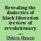 Revealing the dialectics of black liberation (review of revolutionary tracings in World Politics and Black Liberation by James E. Jackson)