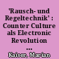 'Rausch- und Regeltechnik' : Counter Culture als Electronic Revolution bei William S. Burroughs und Friedrich A. Kittler