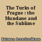 The Turks of Prague : the Mundane and the Sublime