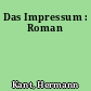 Das Impressum : Roman