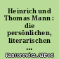 Heinrich und Thomas Mann : die persönlichen, literarischen und weltanschaulichen Beziehungen der Brüder