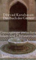 Das Buch der Gärten : Grenzgänge zwischen Islam und Christentum