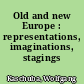 Old and new Europe : representations, imaginations, stagings