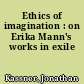 Ethics of imagination : on Erika Mann's works in exile